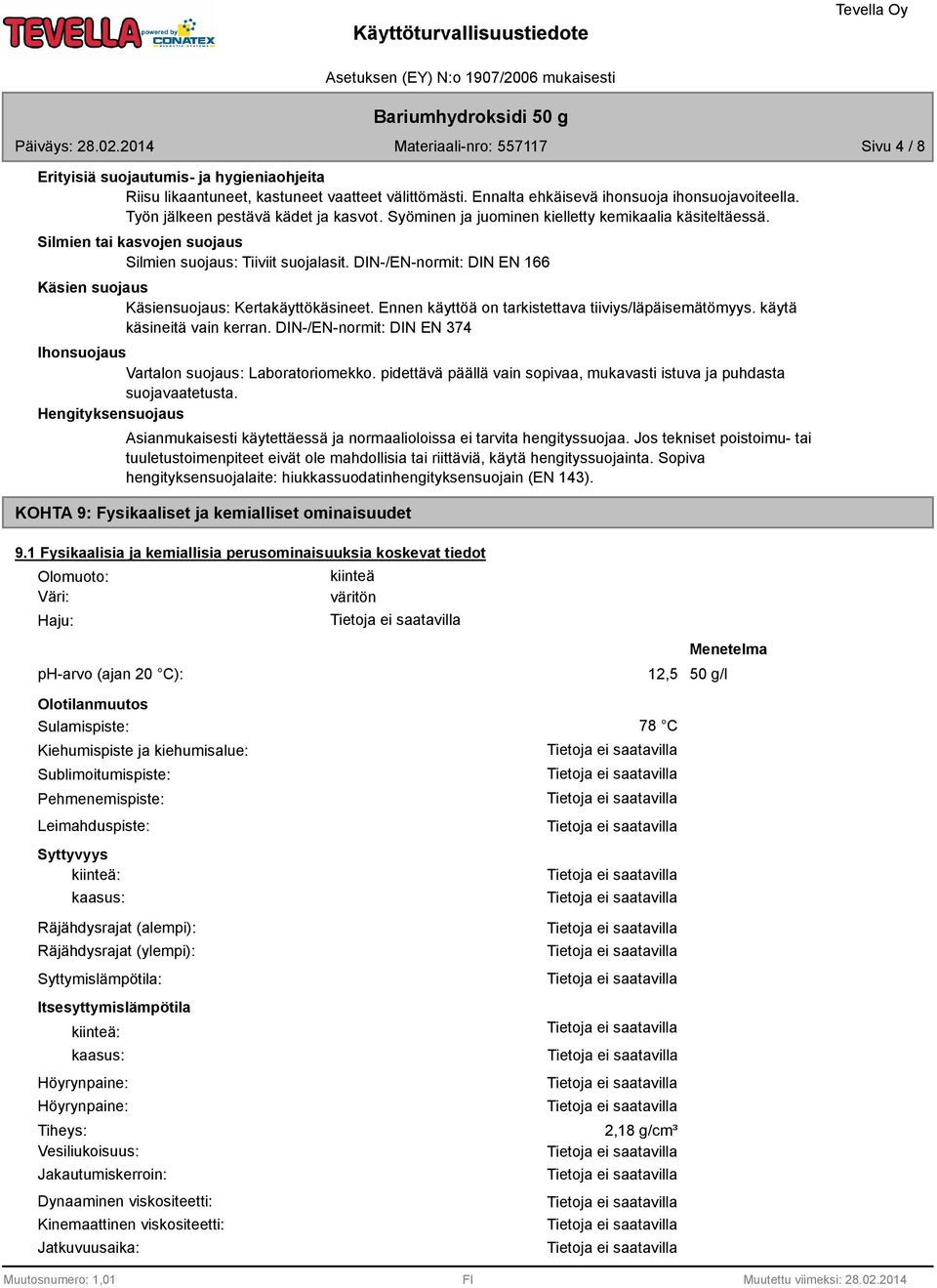 Ennen käyttöä on tarkistettava tiiviys/läpäisemätömyys. käytä käsineitä vain kerran. DIN-/EN-normit: DIN EN 374 Ihonsuojaus Vartalon suojaus: Laboratoriomekko.