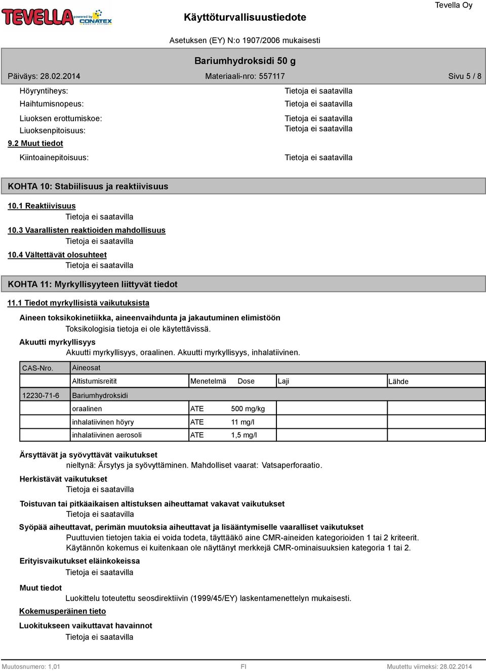 1 Tiedot myrkyllisistä vaikutuksista Aineen toksikokinetiikka, aineenvaihdunta ja jakautuminen elimistöön Toksikologisia tietoja ei ole käytettävissä.