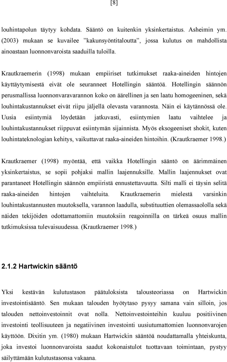 Hoellingin säännön perusmallissa luonnonvaravarannon koko on äärellinen ja sen laau homogeeninen, sekä louhinakusannukse eivä riipu jäljellä olevasa varannosa. Näin ei käyännössä ole.