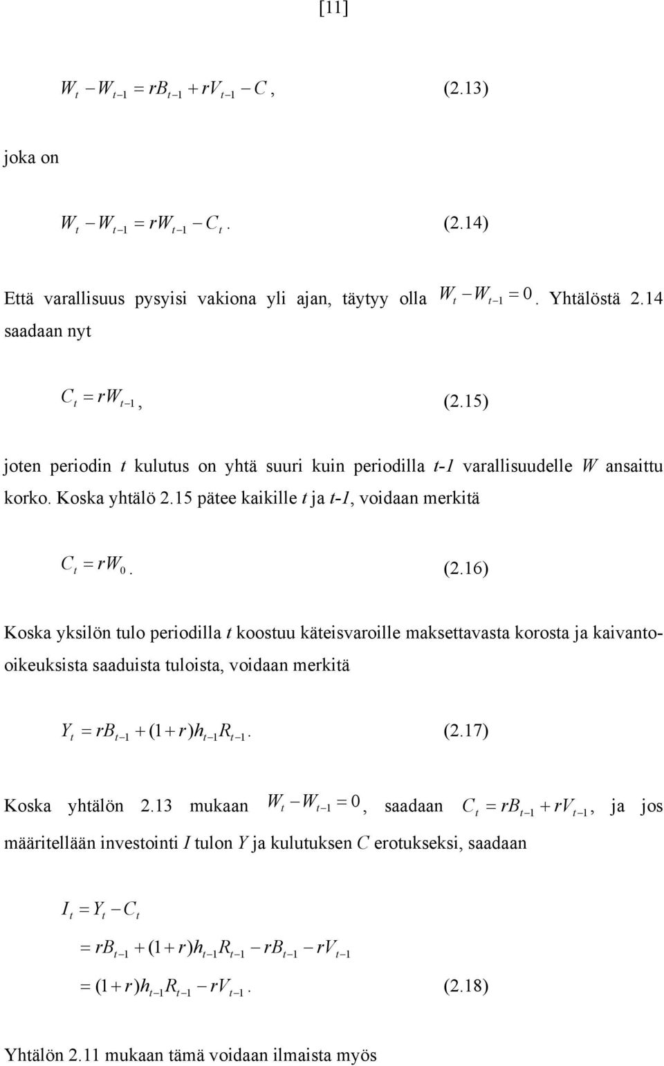 16) Koska yksilön ulo periodilla koosuu käeisvaroille makseavasa korosa ja kaivanooikeuksisa saaduisa uloisa, voidaan merkiä Y rb. (2.17) 1 ( 1 r) h 1R 1 Koska yhälön 2.