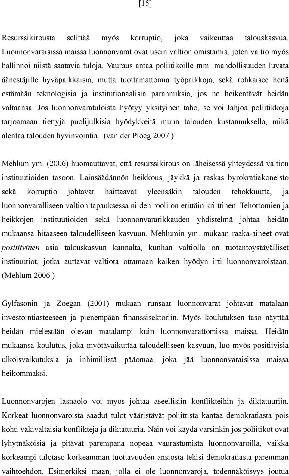 mahdollisuuden luvaa äänesäjille hyväpalkkaisia, mua uoamaomia yöpaikkoja, sekä rohkaisee heiä esämään eknologisia ja insiuionaalisia parannuksia, jos ne heikenävä heidän valaansa.