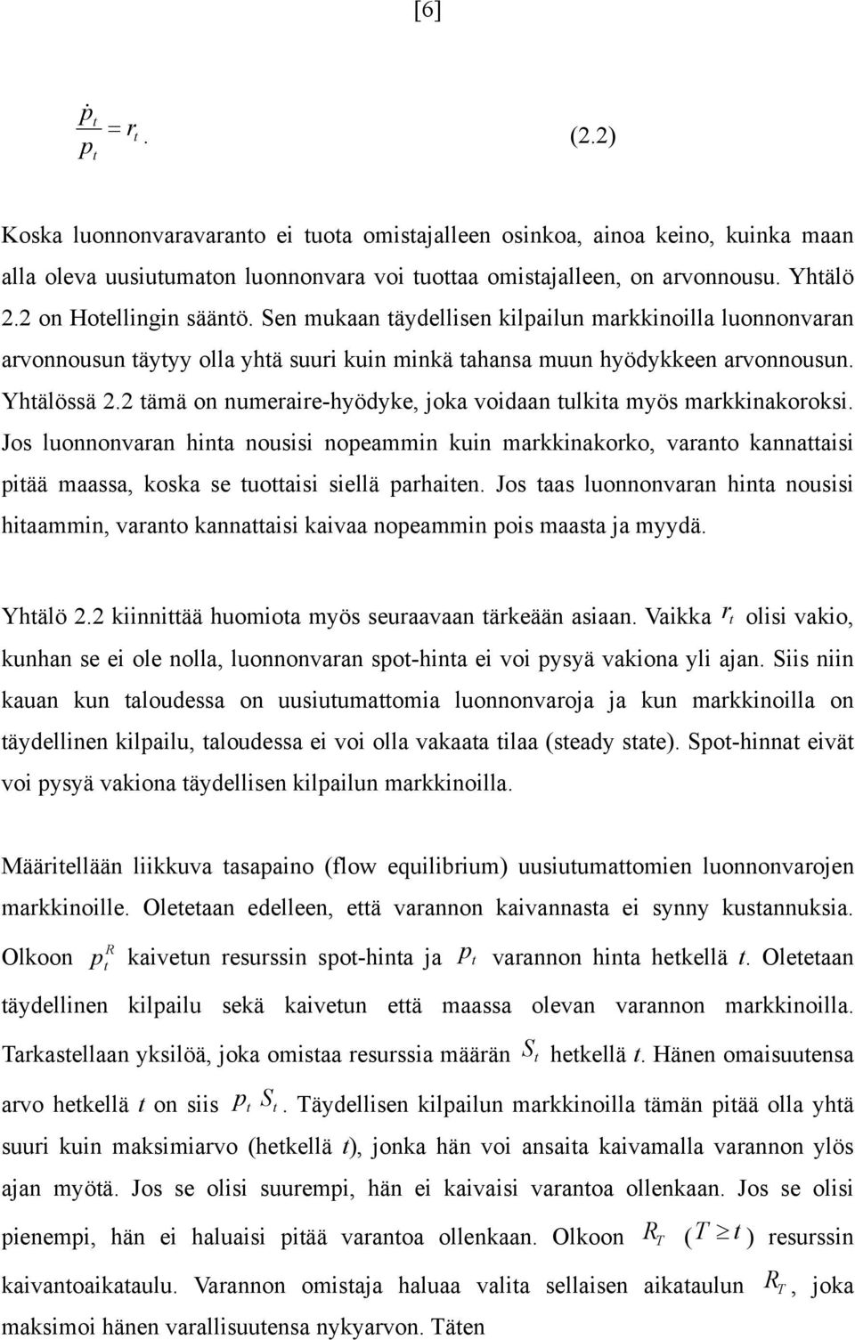 2 ämä on numeraire-hyödyke, joka voidaan ulkia myös markkinakoroksi. Jos luonnonvaran hina nousisi nopeammin kuin markkinakorko, varano kannaaisi piää maassa, koska se uoaisi siellä parhaien.