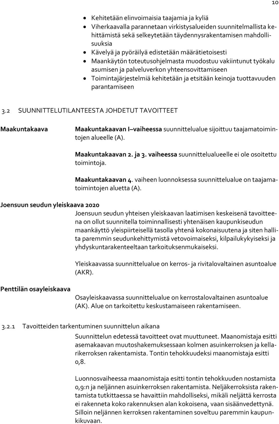 parantamiseen 10 3.2 SUUNNITTELUTILANTEESTA JOHDETUT TAVOITTEET Maakuntakaava Maakuntakaavan I vaiheessa suunnittelualue sijoittuu taajamatoimintojen alueelle (A). Maakuntakaavan 2. ja 3.