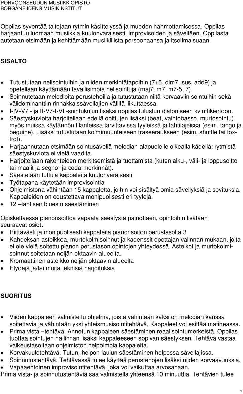 SISÄLTÖ Tutustutaan nelisointuihin ja niiden merkintätapoihin (7+5, dim7, sus, add9) ja opetellaan käyttämään tavallisimpia nelisointuja (maj7, m7, m7-5, 7).