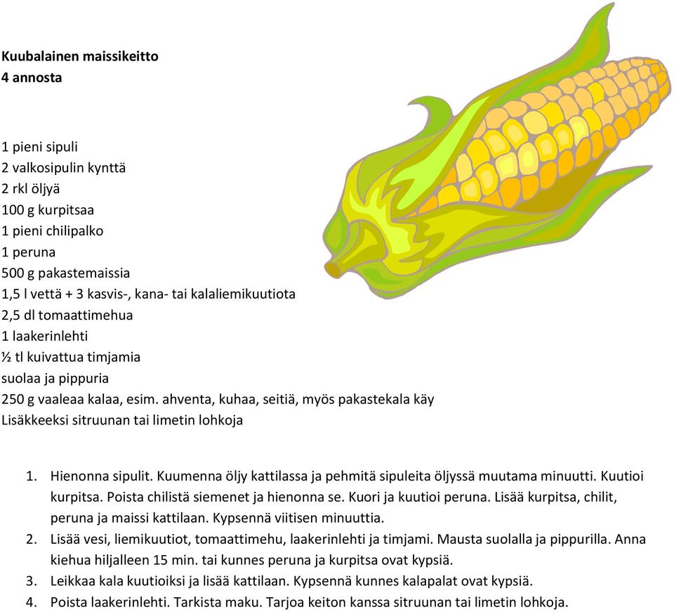 ahventa, kuhaa, seitiä, myös pakastekala käy Lisäkkeeksi sitruunan tai limetin lohkoja 1. Hienonna sipulit. Kuumenna öljy kattilassa ja pehmitä sipuleita öljyssä muutama minuutti. Kuutioi kurpitsa.