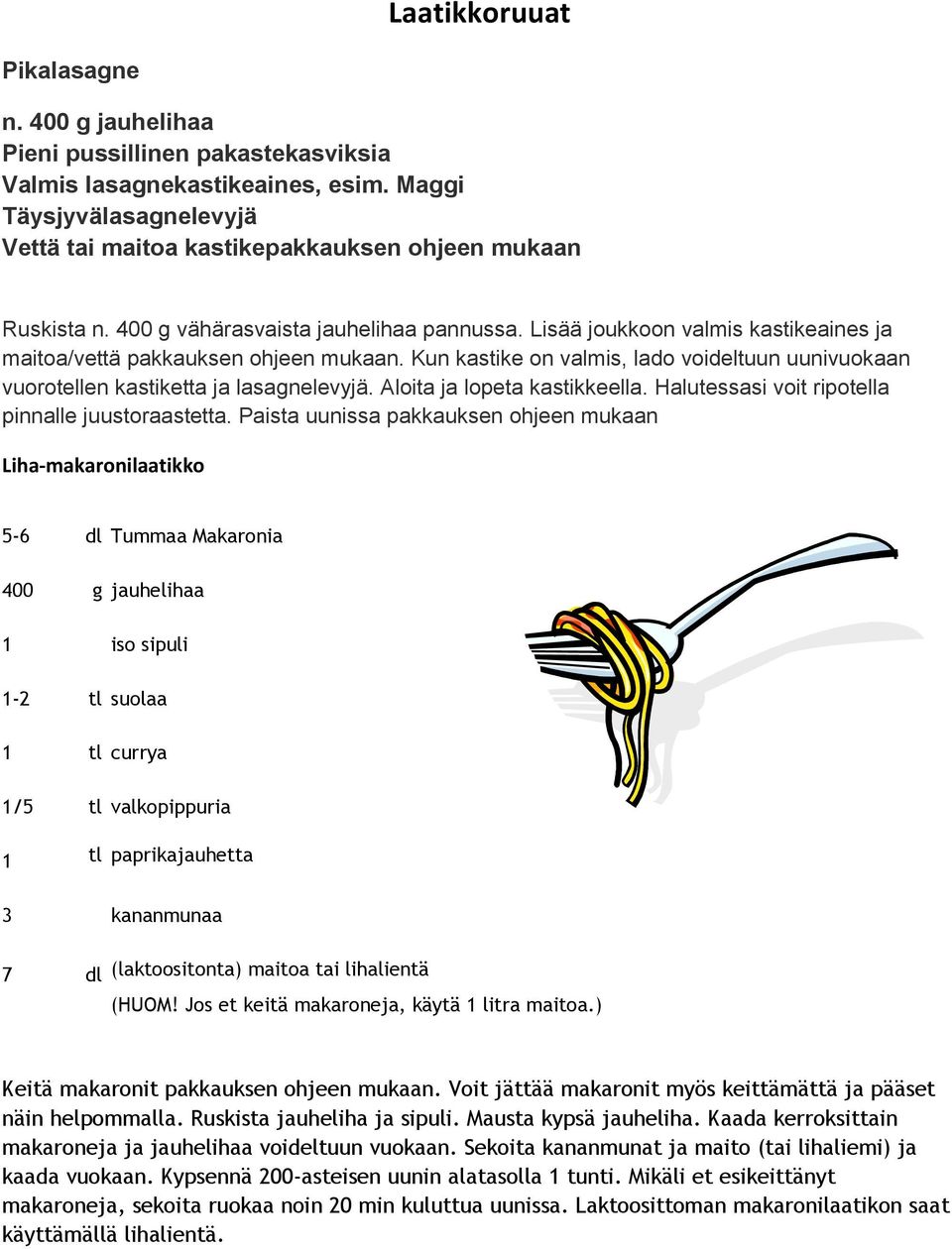 Lisää joukkoon valmis kastikeaines ja maitoa/vettä pakkauksen ohjeen mukaan. Kun kastike on valmis, lado voideltuun uunivuokaan vuorotellen kastiketta ja lasagnelevyjä. Aloita ja lopeta kastikkeella.