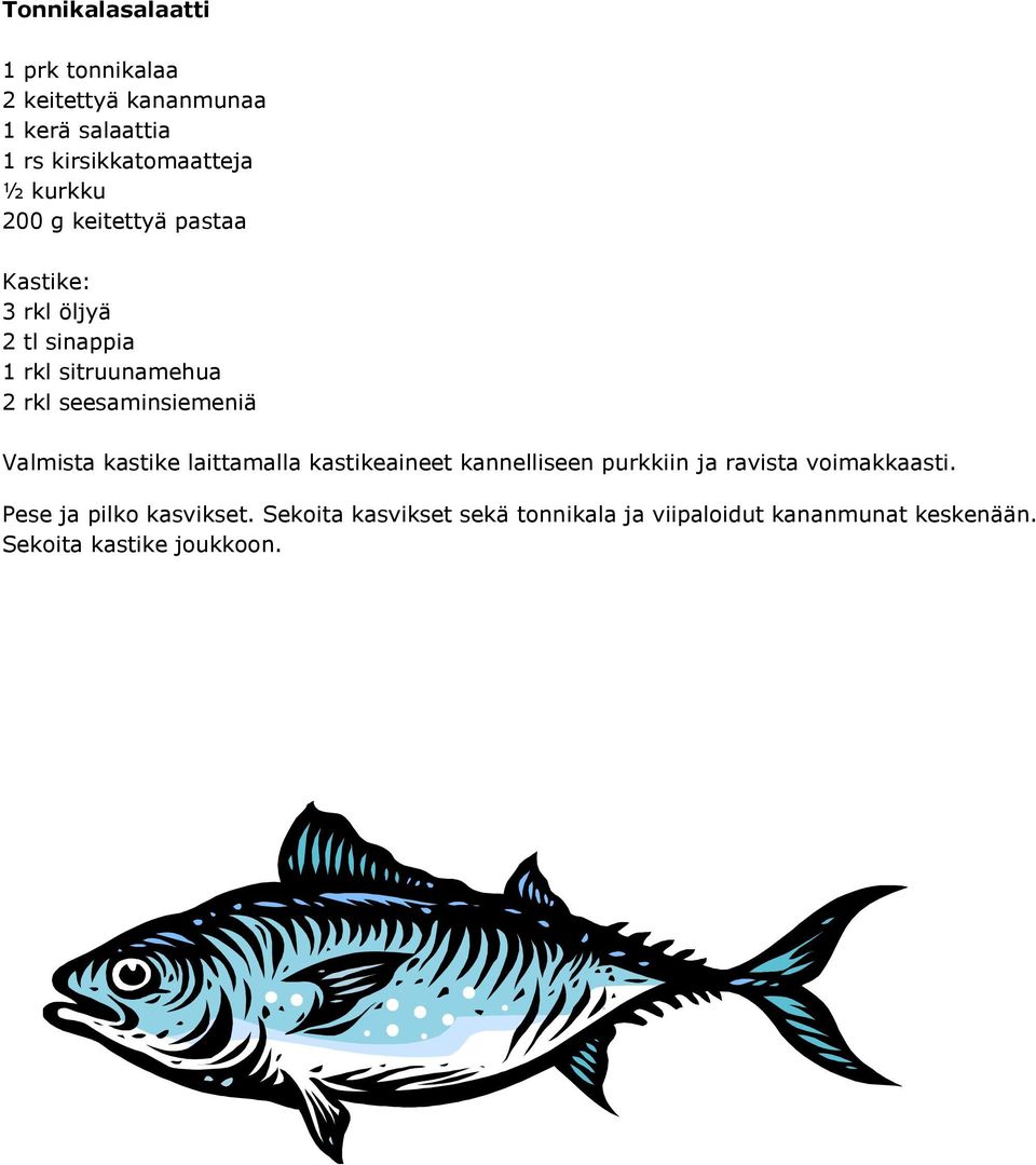 seesaminsiemeniä Valmista kastike laittamalla kastikeaineet kannelliseen purkkiin ja ravista