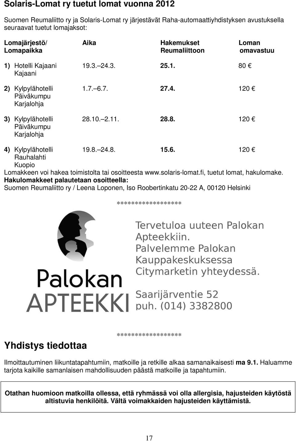 8. 24.8. 15.6. 120 Rauhalahti Kuopio Lomakkeen voi hakea toimistolta tai osoitteesta www.solaris-lomat.fi, tuetut lomat, hakulomake.