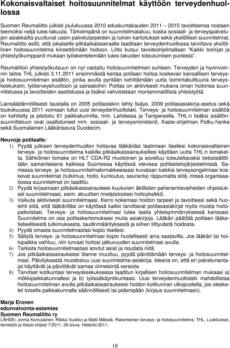 Reumaliitto esitti, että jokaiselle pitkäaikaissairaalle laaditaan terveydenhuollossa tarvittava yksilöllinen hoitosuunnitelma kiireettömään hoitoon.