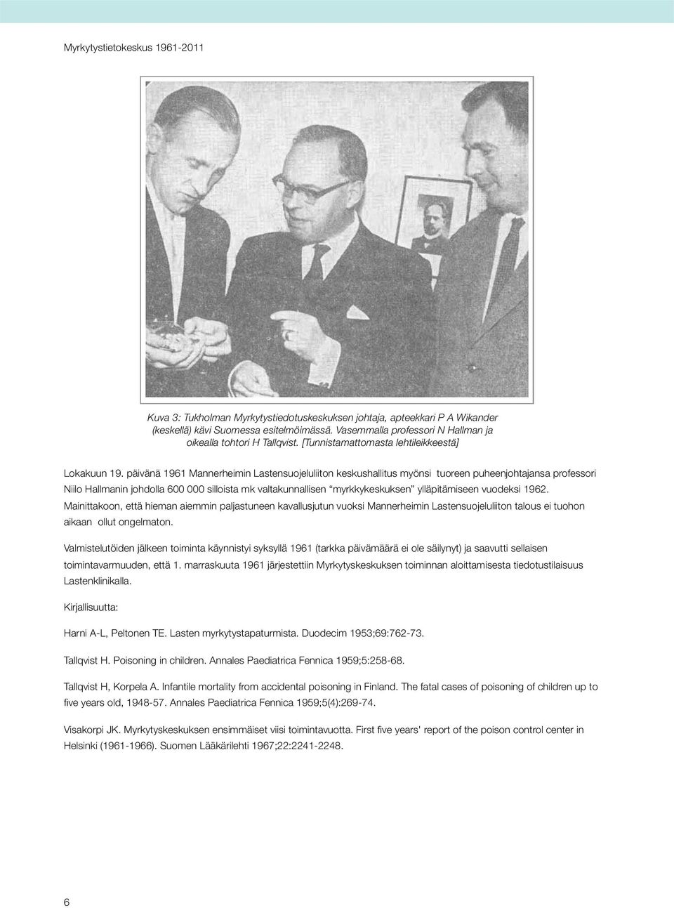 päivänä 1961 Mannerheimin Lastensuojeluliiton keskushallitus myönsi tuoreen puheenjohtajansa professori Niilo Hallmanin johdolla 600 000 silloista mk valtakunnallisen myrkkykeskuksen ylläpitämiseen