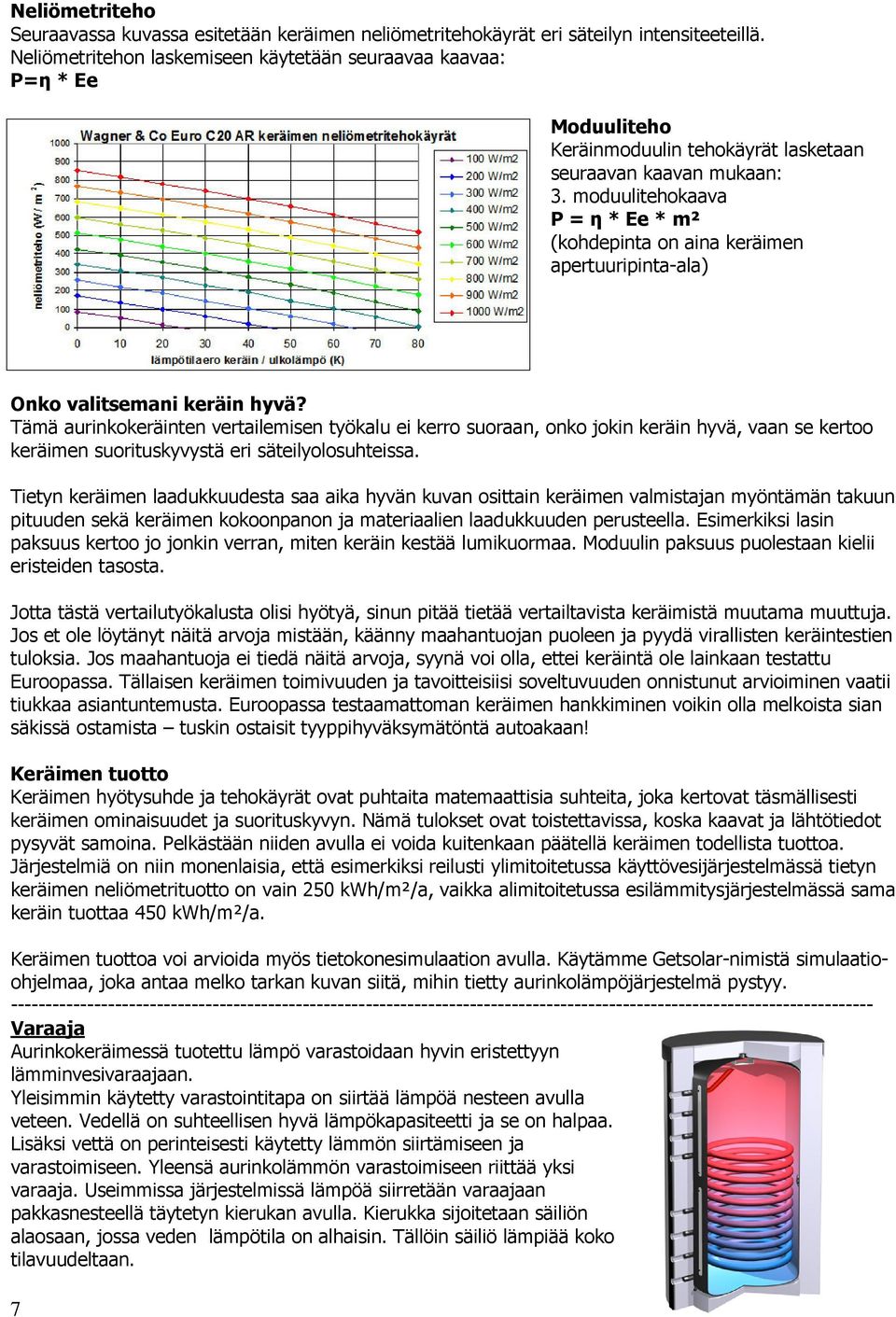 moduulitehokaava P = η * Ee * m² (kohdepinta on aina keräimen apertuuripinta-ala) Onko valitsemani keräin hyvä?