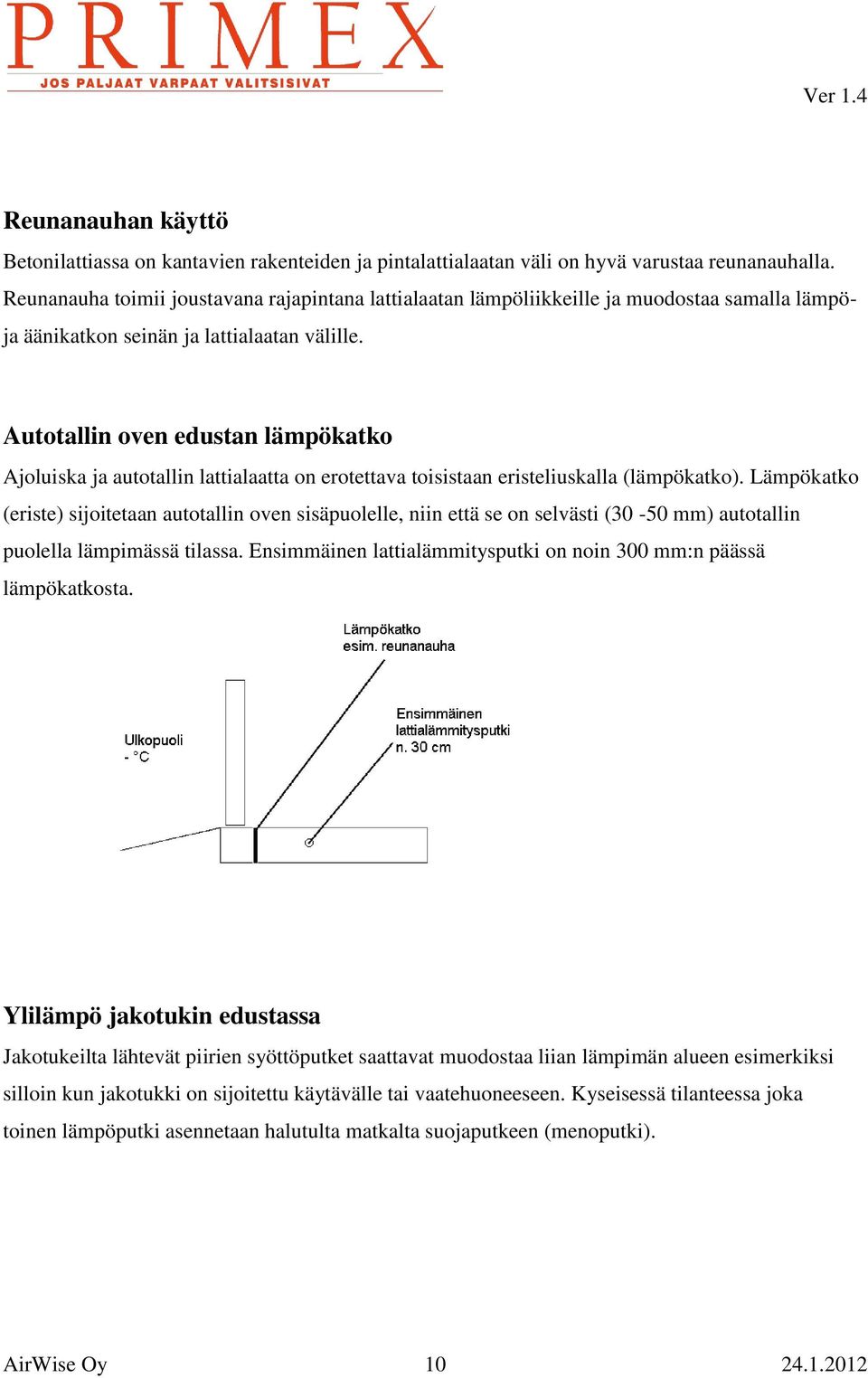Autotallin oven edustan lämpökatko Ajoluiska ja autotallin lattialaatta on erotettava toisistaan eristeliuskalla (lämpökatko).