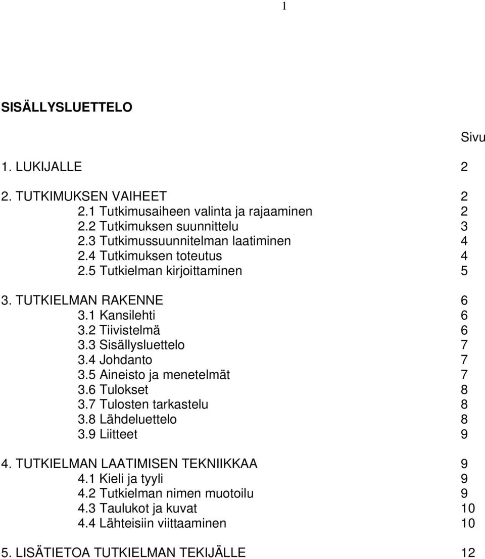 2 Tiivistelmä 6 3.3 Sisällysluettelo 7 3.4 Johdanto 7 3.5 Aineisto ja menetelmät 7 3.6 Tulokset 8 3.7 Tulosten tarkastelu 8 3.8 Lähdeluettelo 8 3.