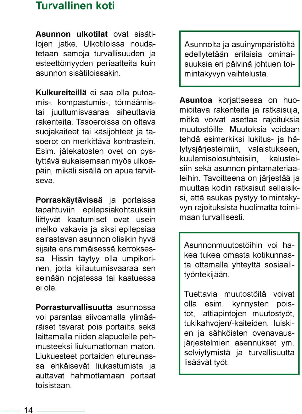 jätekatosten ovet on pystyttävä aukaisemaan myös ulkoapäin, mikäli sisällä on apua tarvitseva.