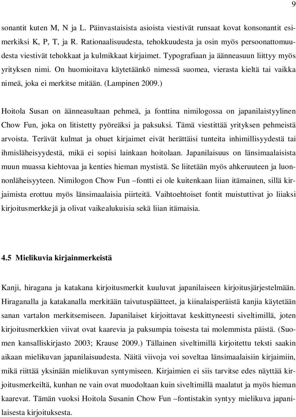 On huomioitava käytetäänkö nimessä suomea, vierasta kieltä tai vaikka nimeä, joka ei merkitse mitään. (Lampinen 2009.