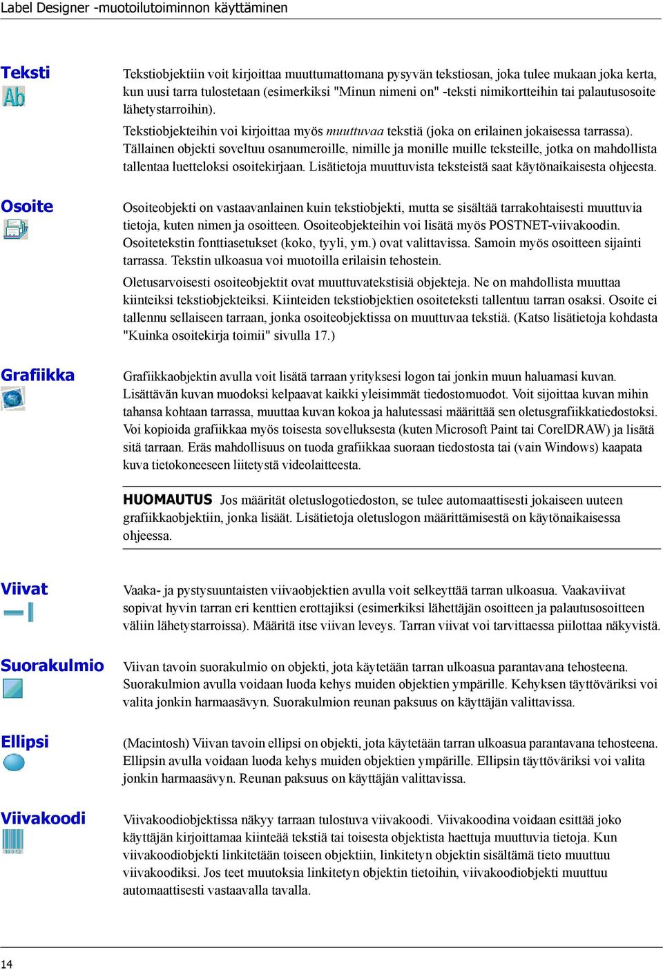 Tällainen objekti soveltuu osanumeroille, nimille ja monille muille teksteille, jotka on mahdollista tallentaa luetteloksi osoitekirjaan.