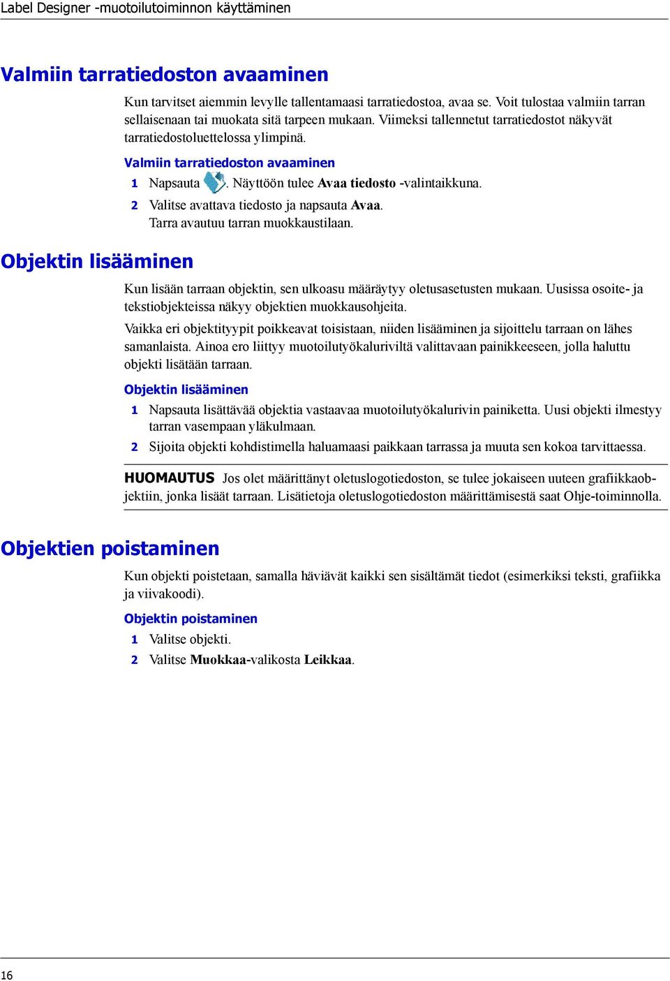 Näyttöön tulee Avaa tiedosto -valintaikkuna. 2 Valitse avattava tiedosto ja napsauta Avaa. Tarra avautuu tarran muokkaustilaan.