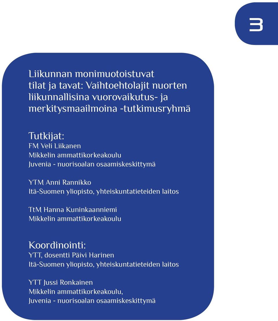 Itä-Suomen yliopisto, yhteiskuntatieteiden laitos TtM Hanna Kuninkaanniemi Mikkelin ammattikorkeakoulu Koordinointi: YTT, dosentti