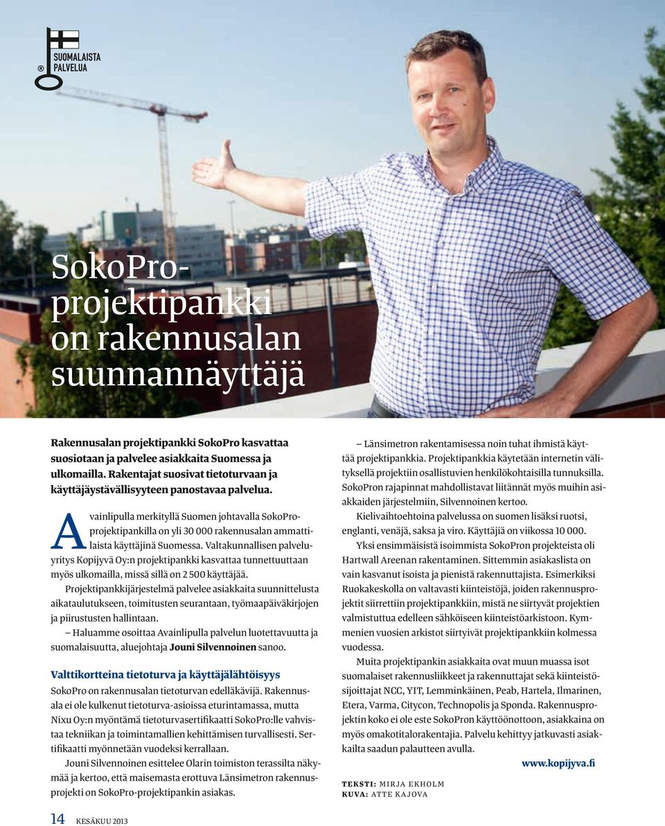 A vainlipulla merkityllä Suomen johtavalla SokoPro- projektipankilla on yli 30 000 rakennusalan ammattilaista käyttäjinä Suomessa.