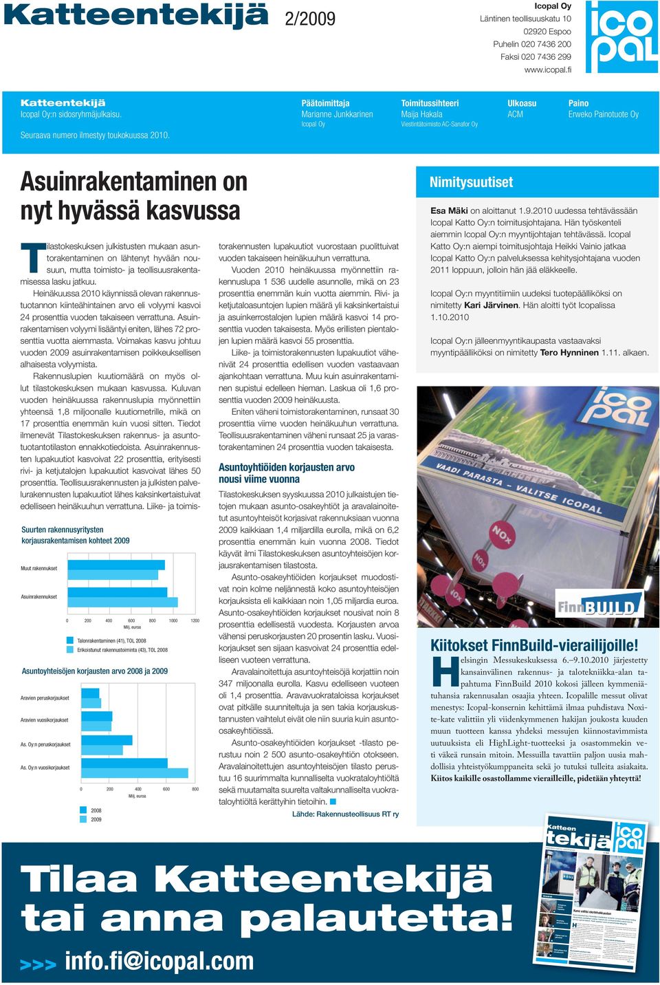 200 Faksi 020 7436 299 www.icopal.fi Katteentekijä Icopal Oy:n sidosryhmäjulkaisu. Seuraava numero ilmestyy toukokuussa 2010.