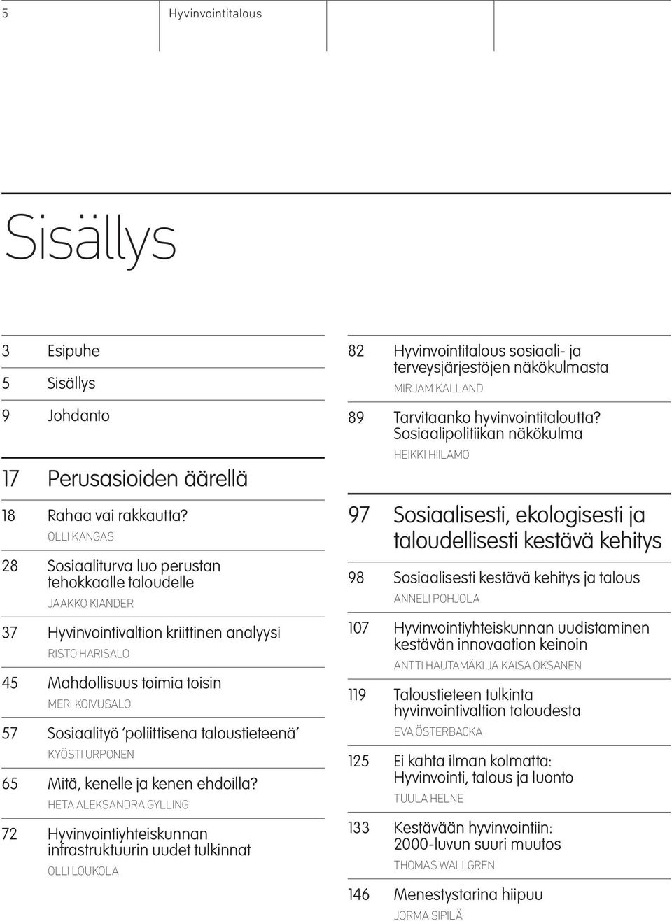 poliittisena taloustieteenä KYÖSTI URPONEN 65 Mitä, kenelle ja kenen ehdoilla?