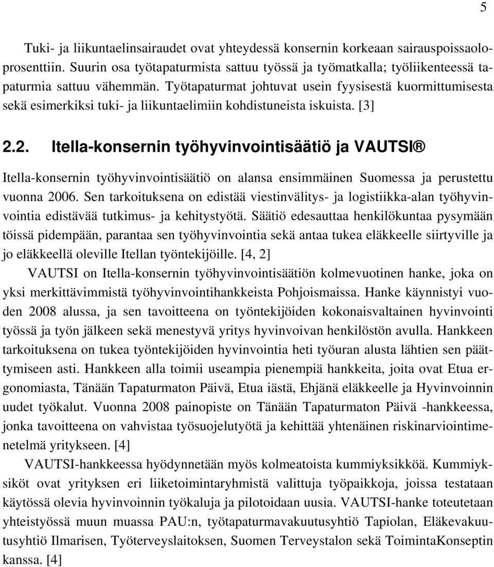 2. Itella-konsernin työhyvinvointisäätiö ja VAUTSI Itella-konsernin työhyvinvointisäätiö on alansa ensimmäinen Suomessa ja perustettu vuonna 2006.