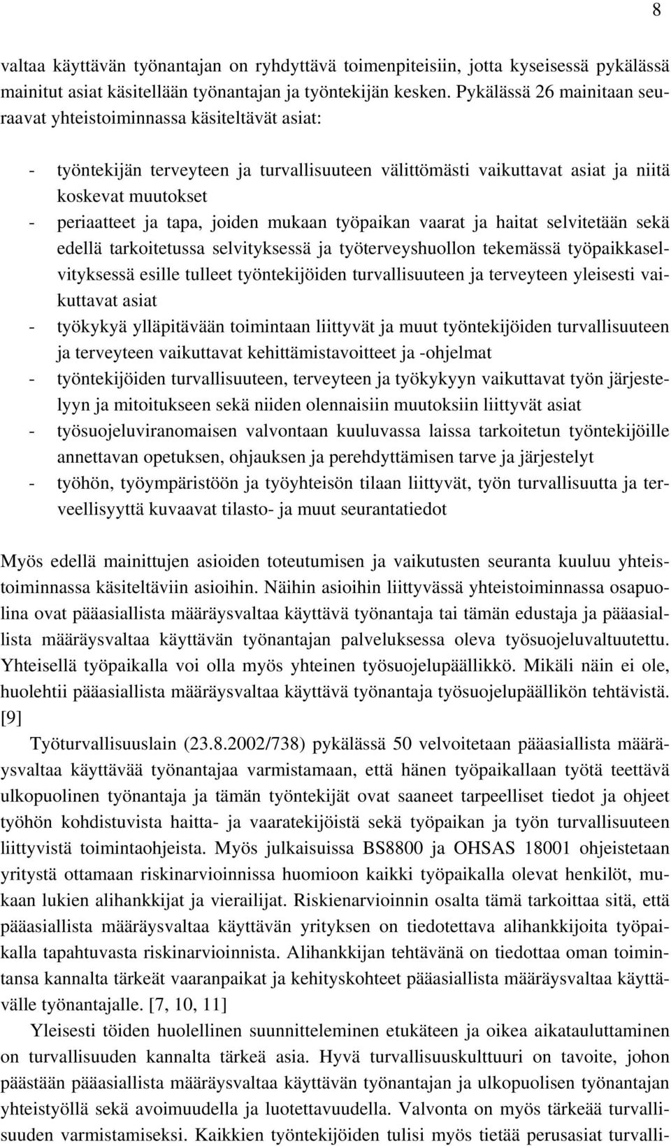 joiden mukaan työpaikan vaarat ja haitat selvitetään sekä edellä tarkoitetussa selvityksessä ja työterveyshuollon tekemässä työpaikkaselvityksessä esille tulleet työntekijöiden turvallisuuteen ja