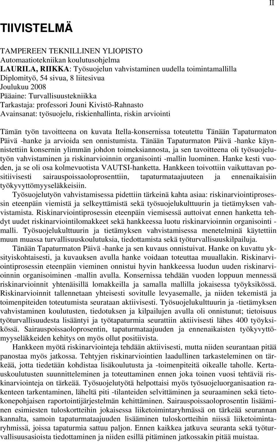 Tänään Tapaturmaton Päivä -hanke ja arvioida sen onnistumista.