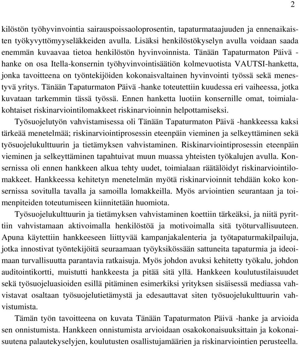 Tänään Tapaturmaton Päivä - hanke on osa Itella-konsernin työhyvinvointisäätiön kolmevuotista VAUTSI-hanketta, jonka tavoitteena on työntekijöiden kokonaisvaltainen hyvinvointi työssä sekä menestyvä