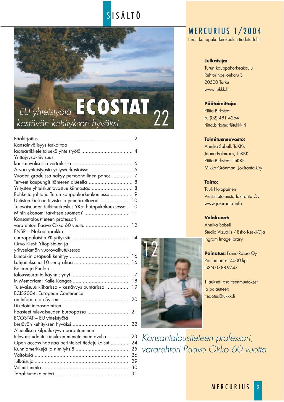 .. 2 Kansainvälisyys tarkoittaa laatuartikkeleita sekä yhteistyötä... 4 Yrittäjyysaktiivisuus kansainvälisessä vertailussa... 6 Arvoa yhteistyöstä yritysverkostoissa.