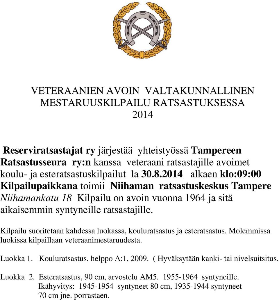 2014 alkaen klo:09:00 Kilpailupaikkana toimii Niihaman ratsastuskeskus Tampere Niihamankatu 18 Kilpailu on avoin vuonna 1964 ja sitä aikaisemmin syntyneille ratsastajille.