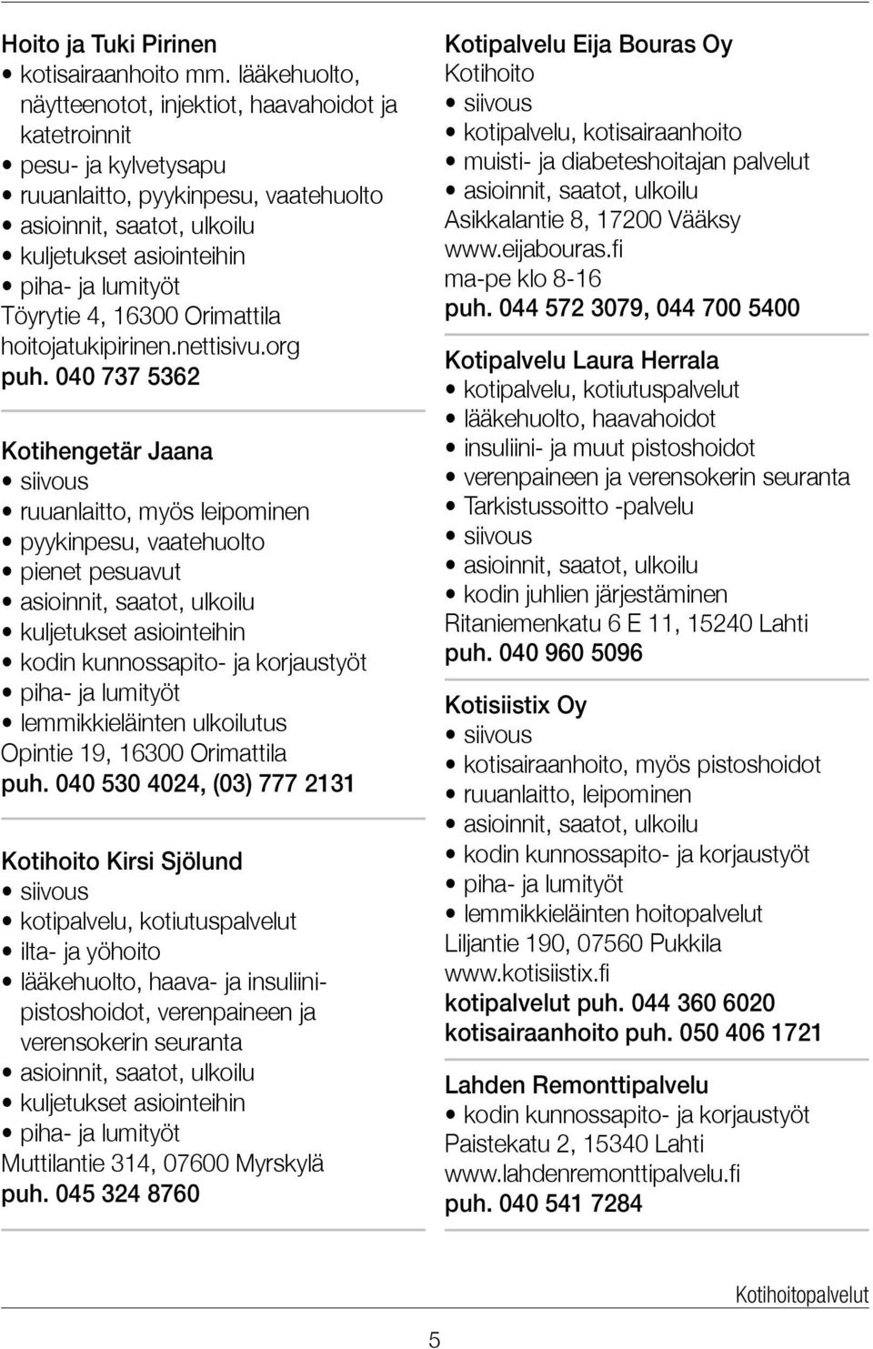 Töyrytie 4, 16300 Orimattila hoitojatukipirinen.nettisivu.org puh.