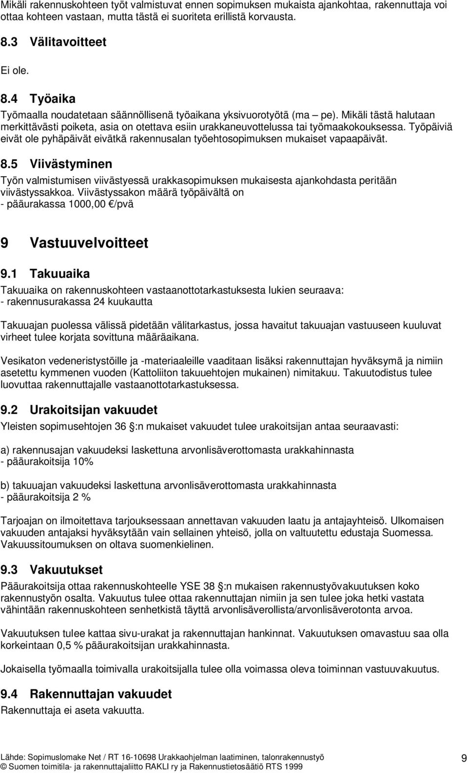 Mikäli tästä halutaan merkittävästi poiketa, asia on otettava esiin urakkaneuvottelussa tai työmaakokouksessa.