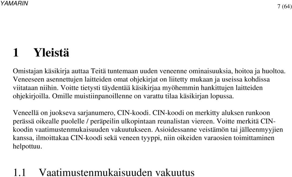 Voitte tietysti täydentää käsikirjaa myöhemmin hankittujen laitteiden ohjekirjoilla. Omille muistiinpanoillenne on varattu tilaa käsikirjan lopussa.