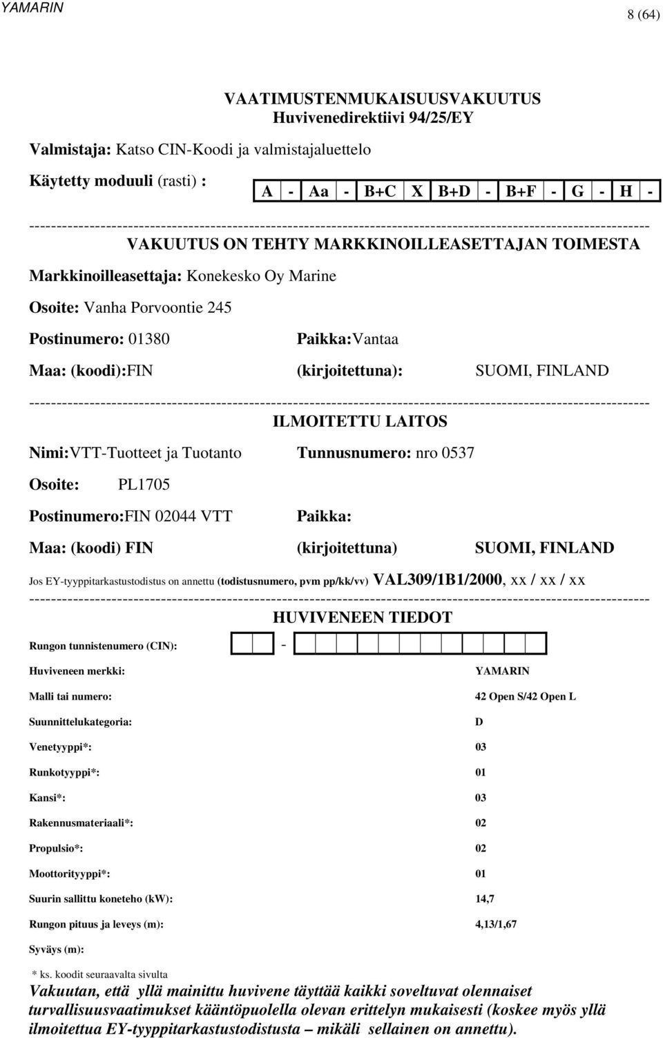 Marine Osoite: Vanha Porvoontie 245 Postinumero: 01380 Paikka:Vantaa Maa: (koodi):fin (kirjoitettuna): SUOMI, FINLAND