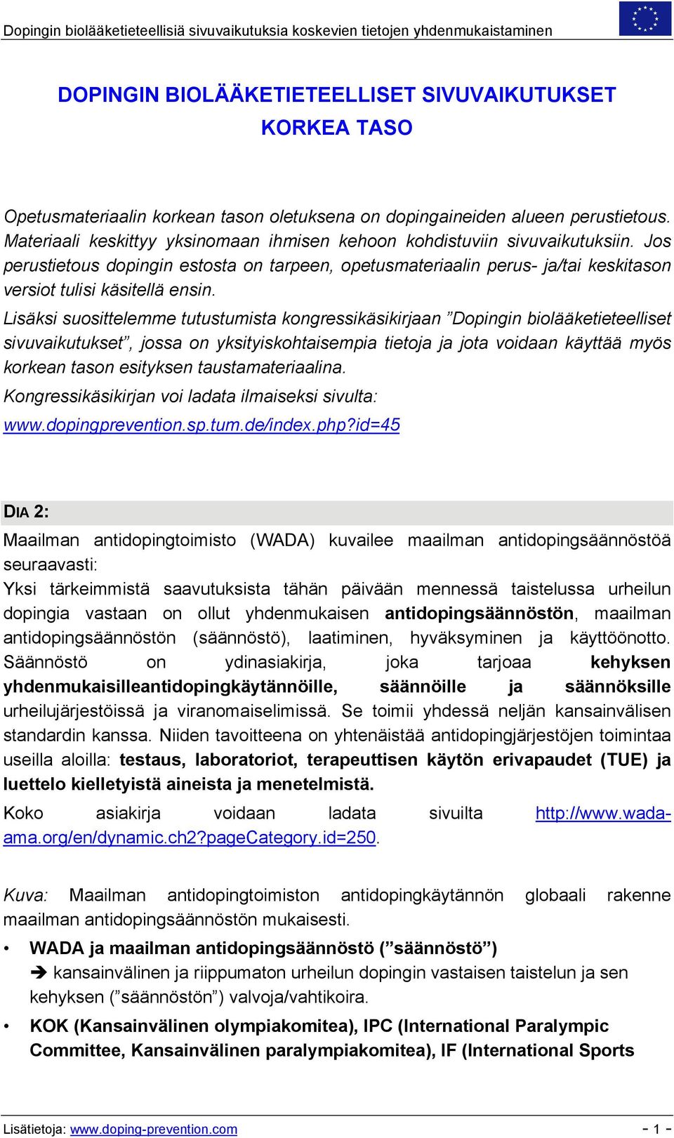 Jos perustietous dopingin estosta on tarpeen, opetusmateriaalin perus- ja/tai keskitason versiot tulisi käsitellä ensin.