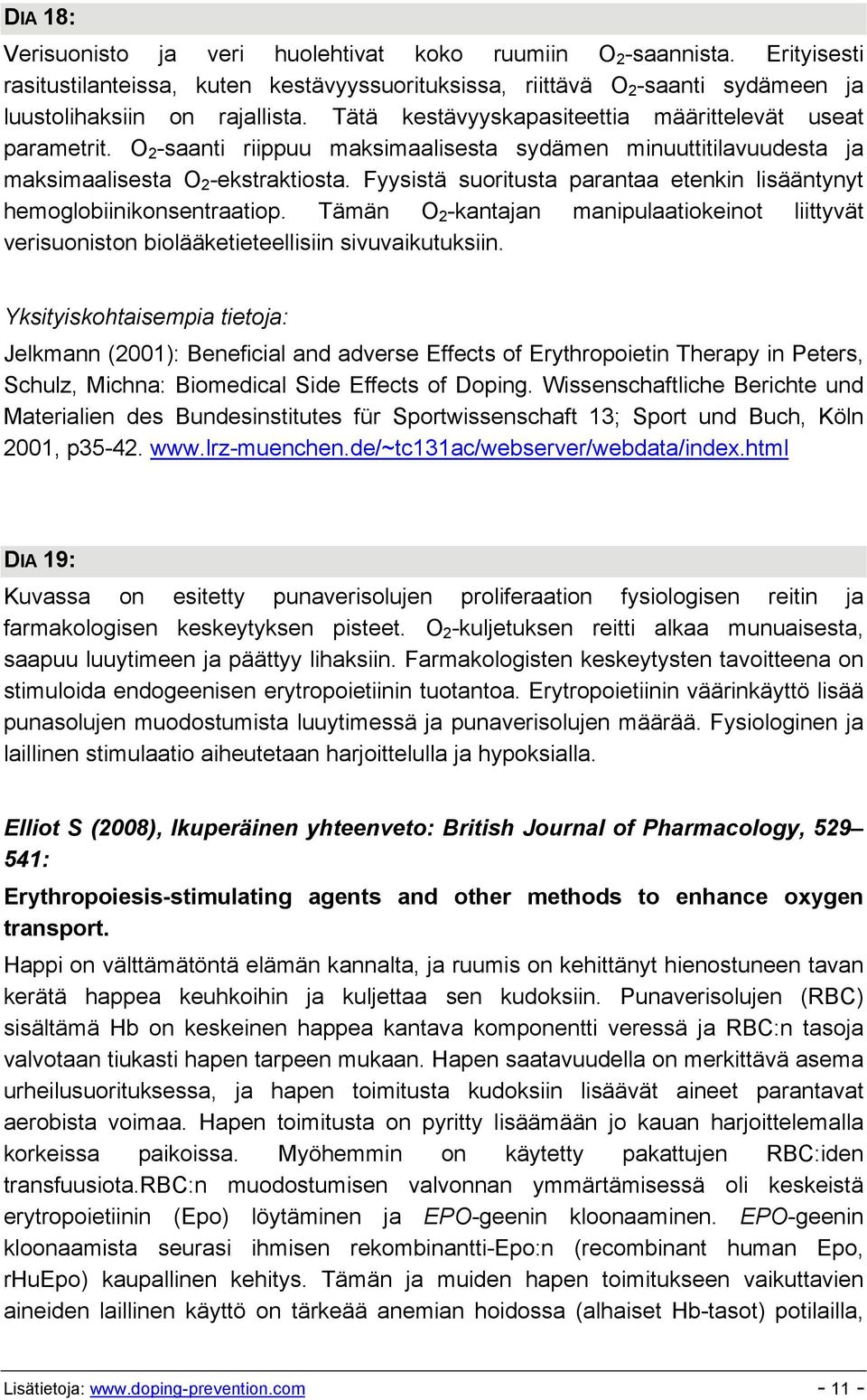 Fyysistä suoritusta parantaa etenkin lisääntynyt hemoglobiinikonsentraatiop. Tämän O 2 -kantajan manipulaatiokeinot liittyvät verisuoniston biolääketieteellisiin sivuvaikutuksiin.