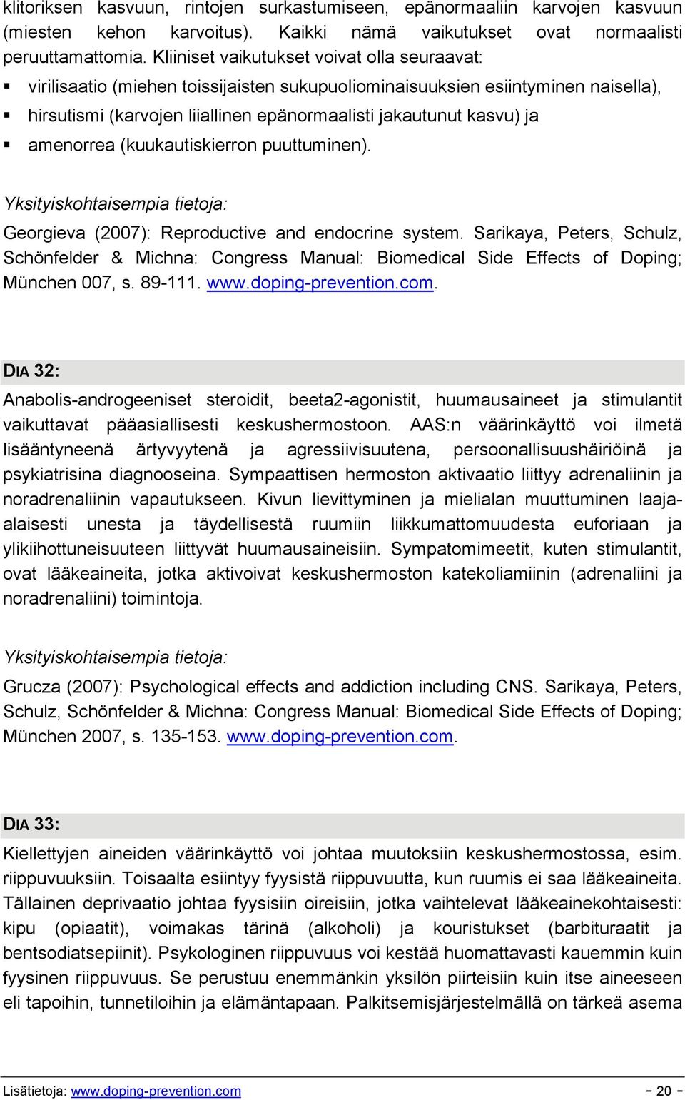 amenorrea (kuukautiskierron puuttuminen). Georgieva (2007): Reproductive and endocrine system.