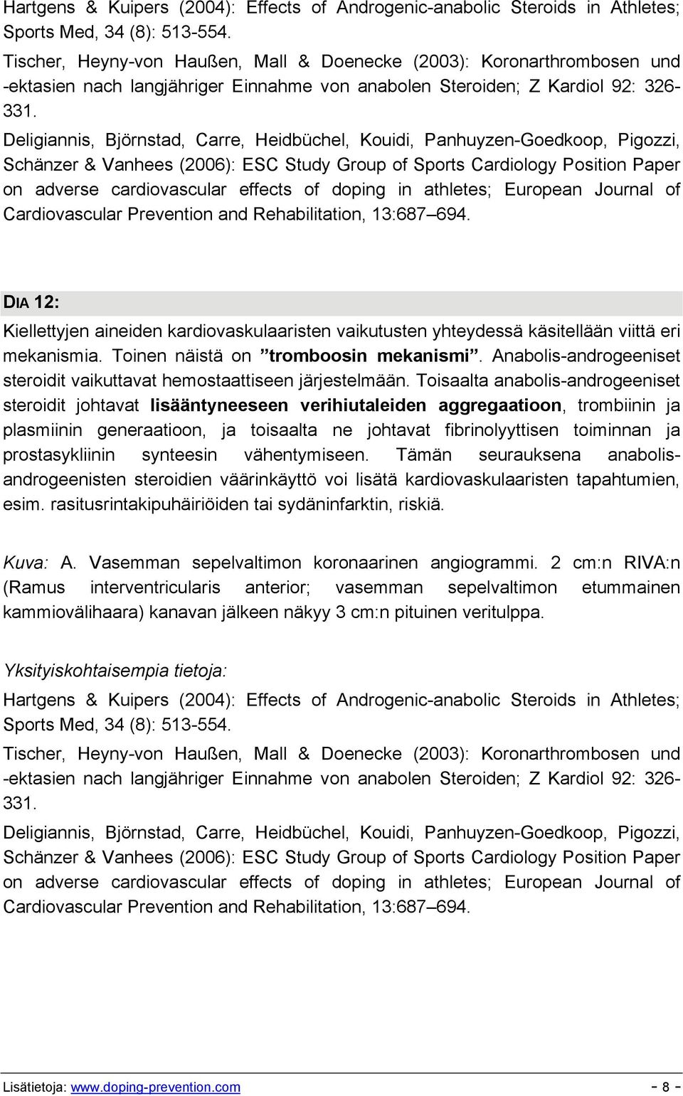 Deligiannis, Björnstad, Carre, Heidbüchel, Kouidi, Panhuyzen-Goedkoop, Pigozzi, Schänzer & Vanhees (2006): ESC Study Group of Sports Cardiology Position Paper on adverse cardiovascular effects of