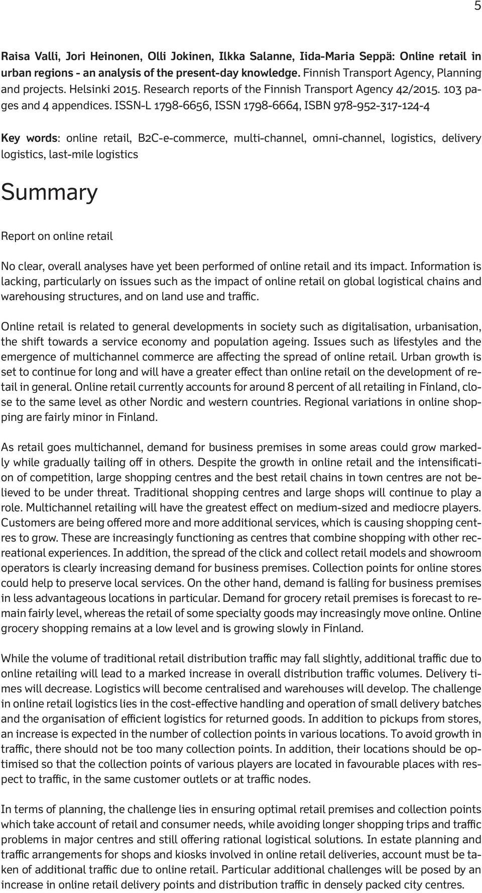 ISSN-L 1798-6656, ISSN 1798-6664, ISBN 978-952-317-124-4 Key words: online retail, B2C-e-commerce, multi-channel, omni-channel, logistics, delivery logistics, last-mile logistics Summary Report on