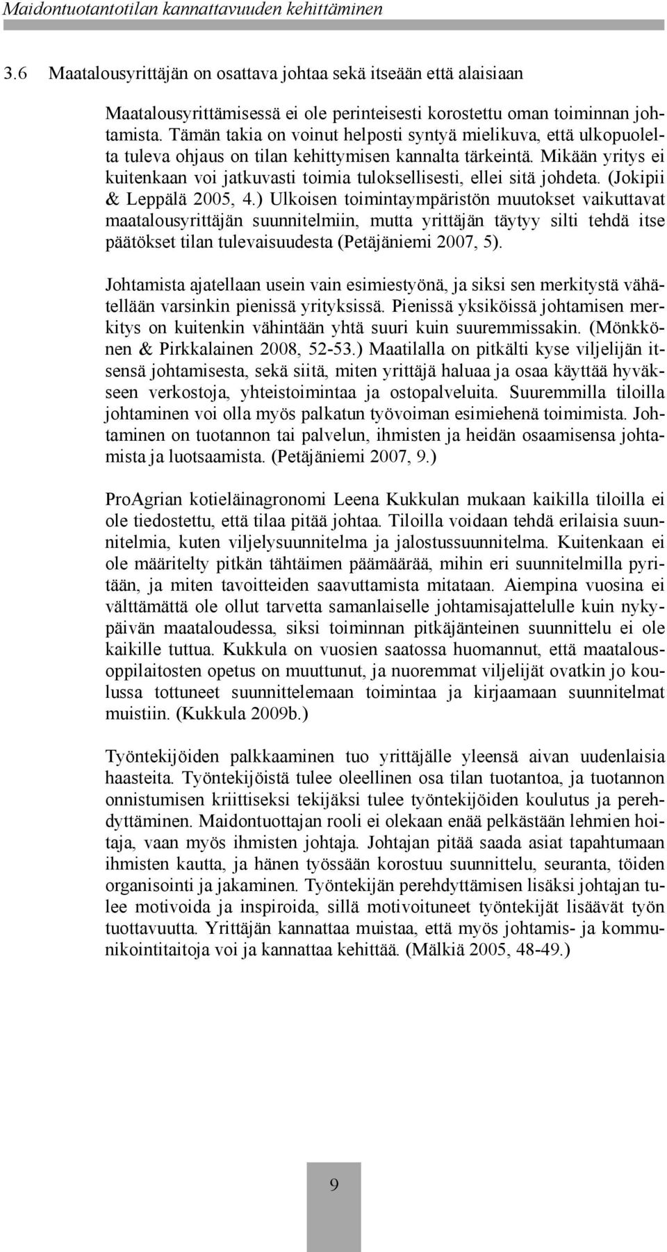 Mikään yritys ei kuitenkaan voi jatkuvasti toimia tuloksellisesti, ellei sitä johdeta. (Jokipii & Leppälä 2005, 4.