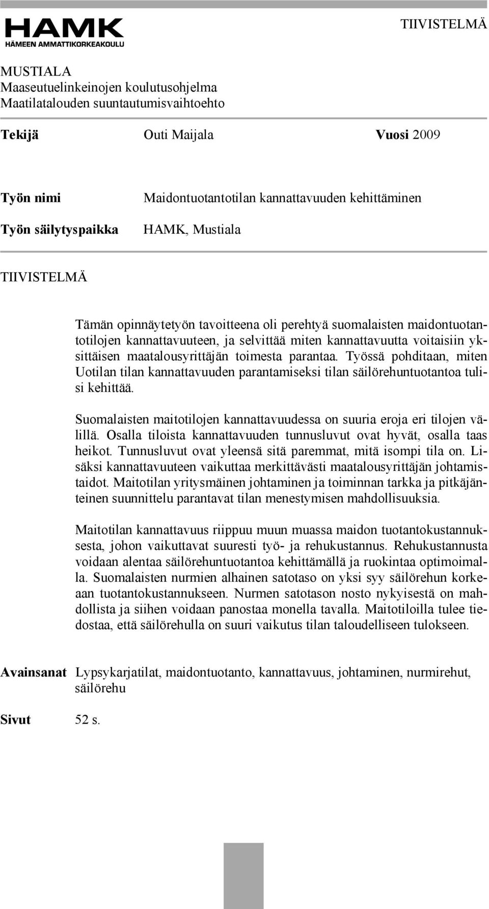 maatalousyrittäjän toimesta parantaa. Työssä pohditaan, miten Uotilan tilan kannattavuuden parantamiseksi tilan säilörehuntuotantoa tulisi kehittää.