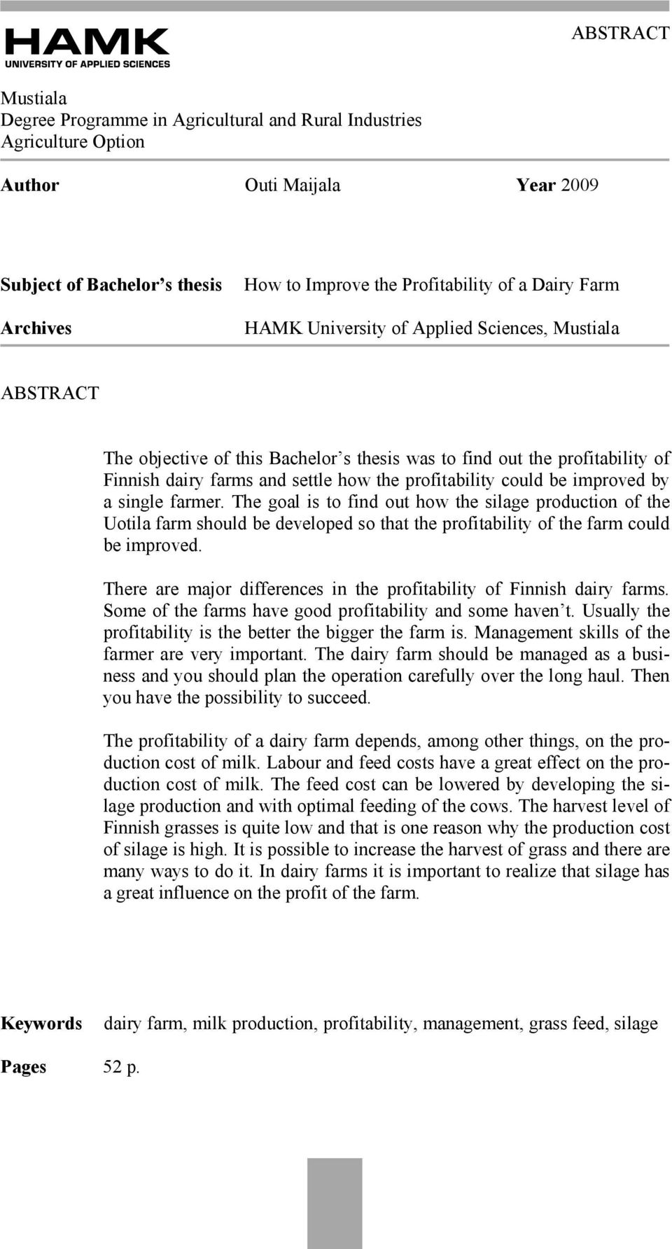 could be improved by a single farmer. The goal is to find out how the silage production of the Uotila farm should be developed so that the profitability of the farm could be improved.