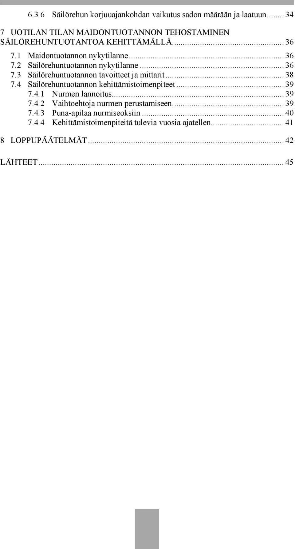 .. 36 7.3 Säilörehuntuotannon tavoitteet ja mittarit... 38 7.4 Säilörehuntuotannon kehittämistoimenpiteet... 39 7.4.1 Nurmen lannoitus.