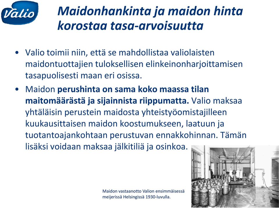 Maidon perushinta on sama koko maassa tilan maitomäärästä ja sijainnistariippumatta riippumatta.