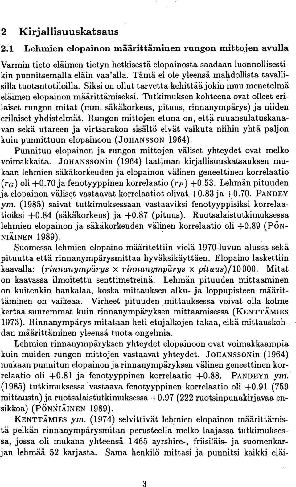 Tutkimuksen kohteena ovat olleet erilaiset rungon mitat (mm. säkäkorkeus, pituus, rinnanympärys) ja niiden erilaiset yhdistelmät.