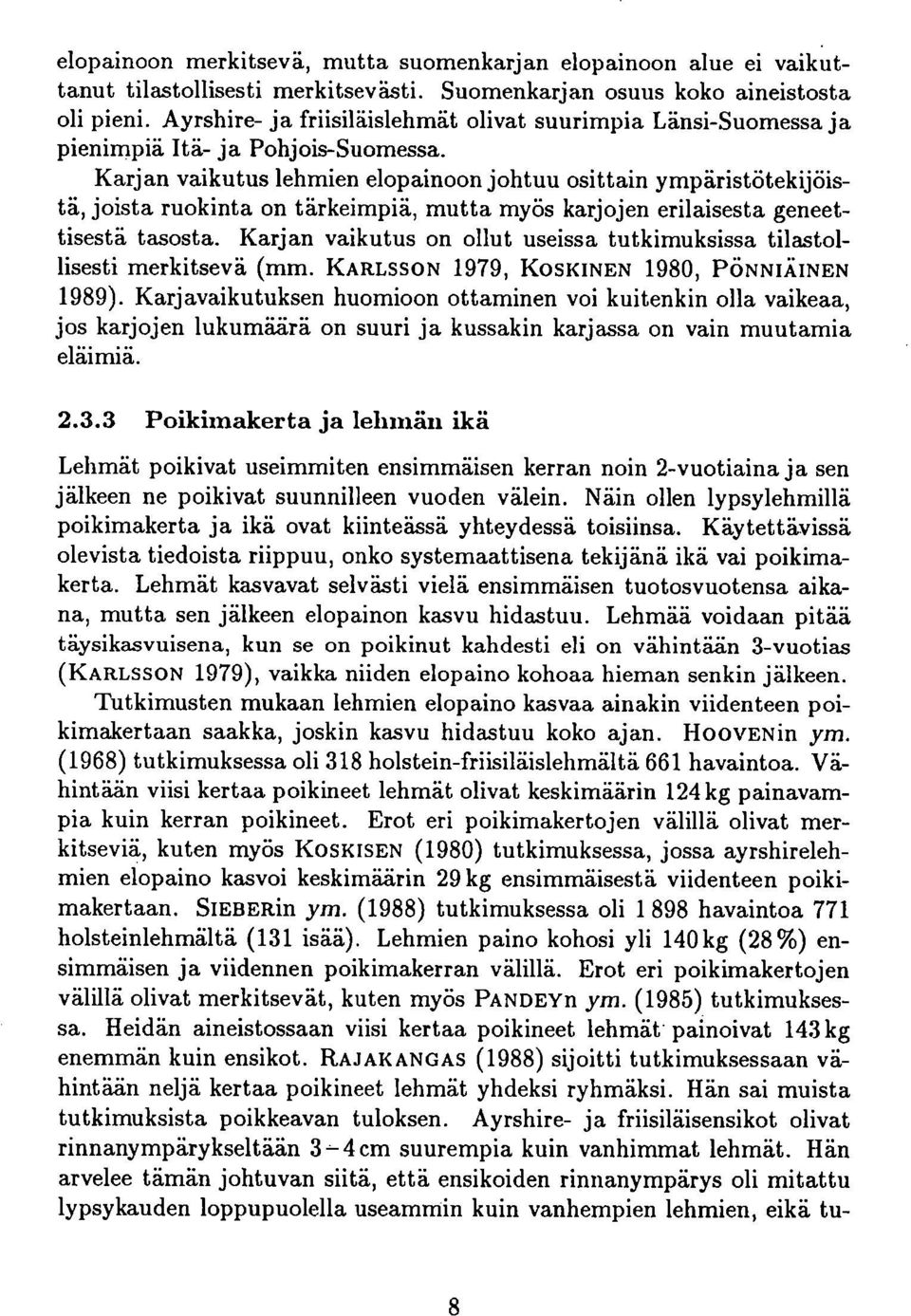 Karjan vaikutus lehmien elopainoon johtuu osittain ympäristötekijöistä, joista ruokinta on tärkeimpiä, mutta myös karjojen erilaisesta geneettisestä tasosta.