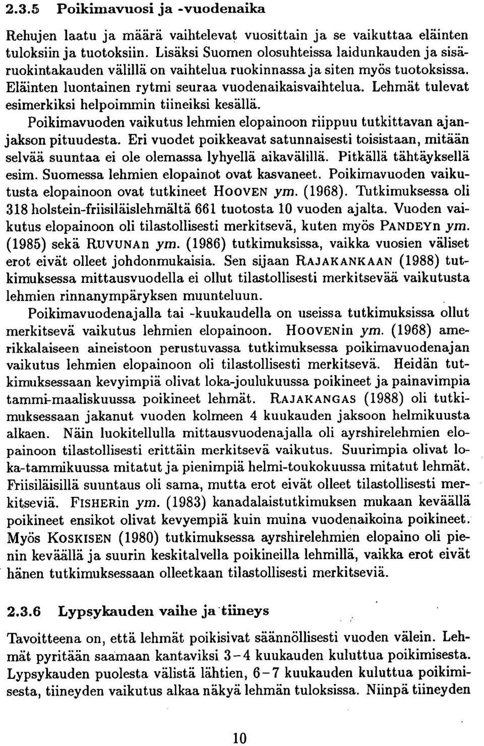 Lehmät tulevat esimerkiksi helpoimmin tiineiksi kesällä. Poikimavuoden vaikutus lehmien elopainoon riippuu tutkittavan ajanjakson pituudesta.