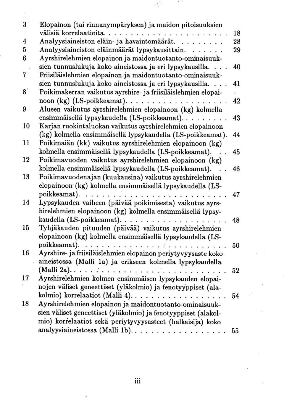 ... 40 7 Friisiläislehmien elopainon ja maidontuotanto-ominaisuuksien tunnuslukuja koko aineistossa ja eri lypsykausilla.