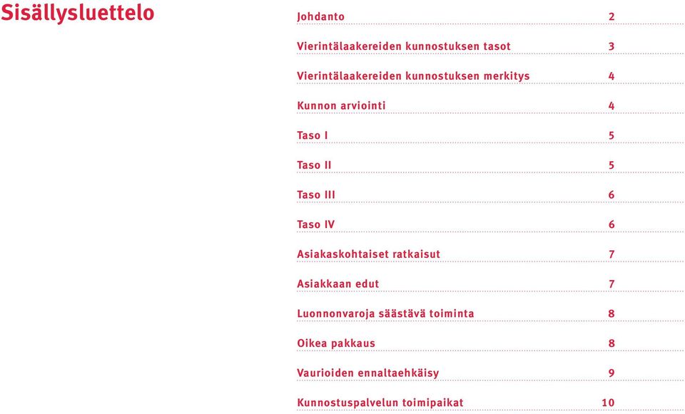 Taso III 6 Taso IV 6 Asiakaskohtaiset ratkaisut 7 Asiakkaan edut 7 Luonnonvaroja